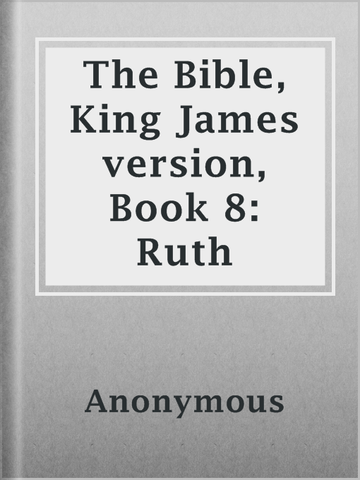 Title details for The Bible, King James version, Book 8: Ruth by Anonymous - Available